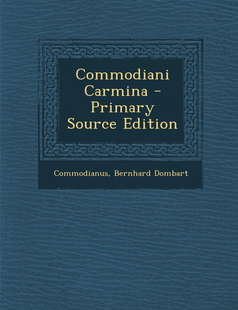 Commodiani Carmina - Primary Source Edition Commodiani Carmina - Primary Source Edition