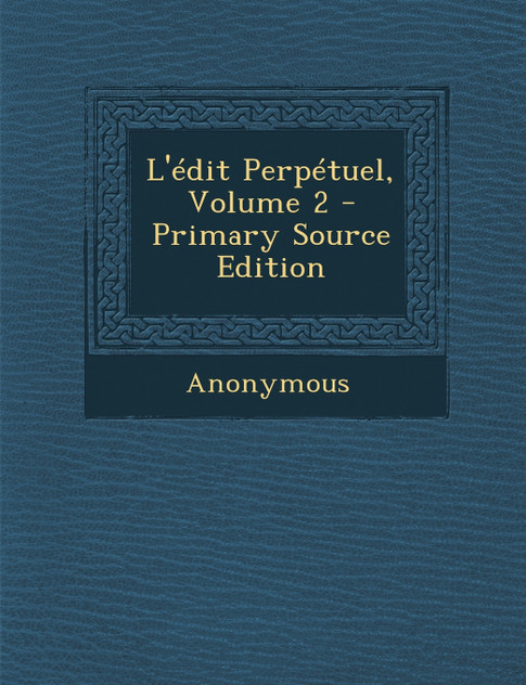 L'édit Perpétuel, Volume 2 - Primary Source Edition