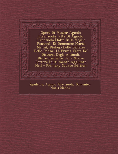 Opere Di Messer Agnolo Firenzuola Opere Di Messer Agnolo Firenzuola