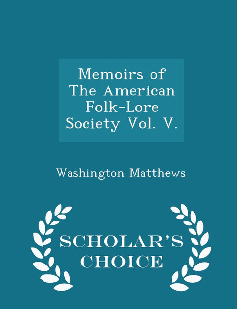 Memoirs of The American Folk-Lore Society Vol. V. - Scholar's Choice Edition