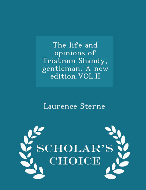 The life and opinions of Tristram Shandy, gentleman. A new edition.VOL.II - Scholar's Choice Edition