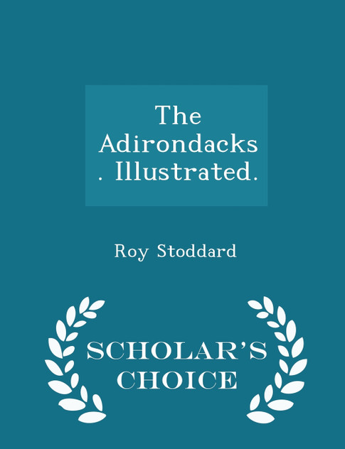 The Adirondacks. Illustrated. - Scholar's Choice Edition The Adirondacks. Illustrated. - Scholar's Choice Edition