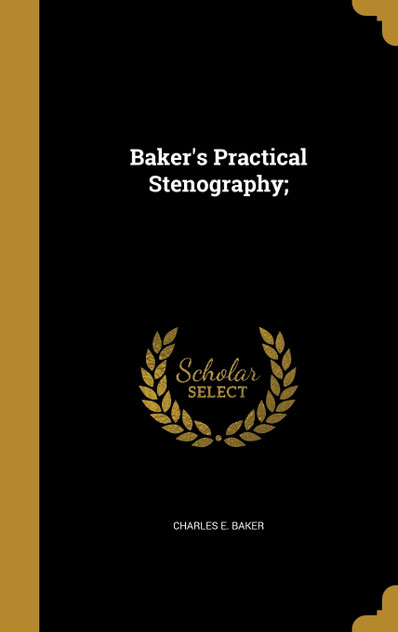 Baker's Practical Stenography; Baker's Practical Stenography;