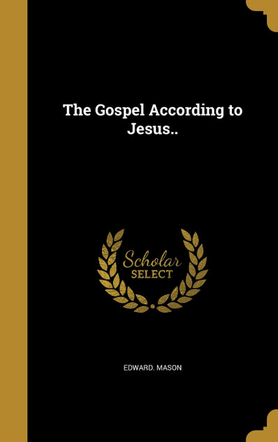 The Gospel According to Jesus.. The Gospel According to Jesus..