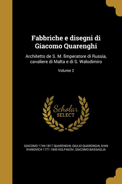 Fabbriche e disegni di Giacomo Quarenghi Fabbriche e disegni di Giacomo Quarenghi
