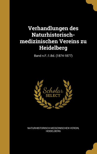 Verhandlungen des Naturhistorisch-medizinischen Vereins zu Heidelberg; Band n.F. Verhandlungen des Naturhistorisch-medizinischen Vereins zu Heidelberg; Band n.F.