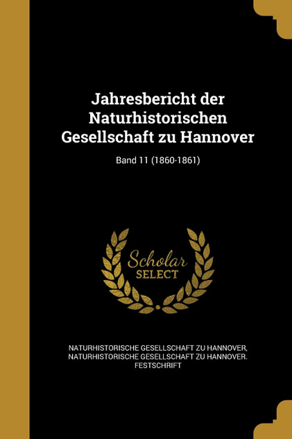 Jahresbericht der Naturhistorischen Gesellschaft zu Hannover; Band 11 (1860-1861) Jahresbericht der Naturhistorischen Gesellschaft zu Hannover; Band 11 (1860-1861)