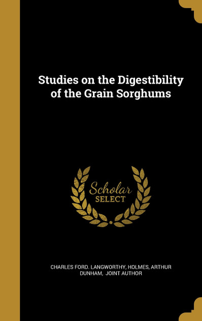 Studies on the Digestibility of the Grain Sorghums Studies on the Digestibility of the Grain Sorghums