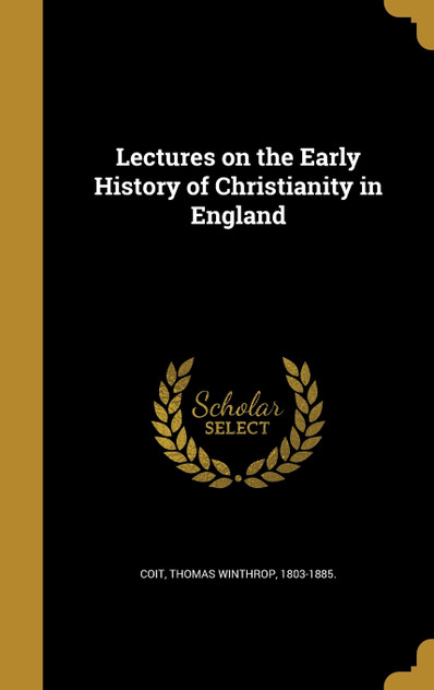 Lectures on the Early History of Christianity in England