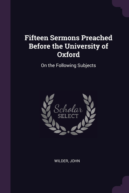 Fifteen Sermons Preached Before the University of Oxford Fifteen Sermons Preached Before the University of Oxford