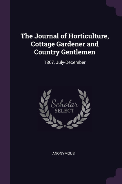 The Journal of Horticulture, Cottage Gardener and Country Gentlemen The Journal of Horticulture, Cottage Gardener and Country Gentlemen