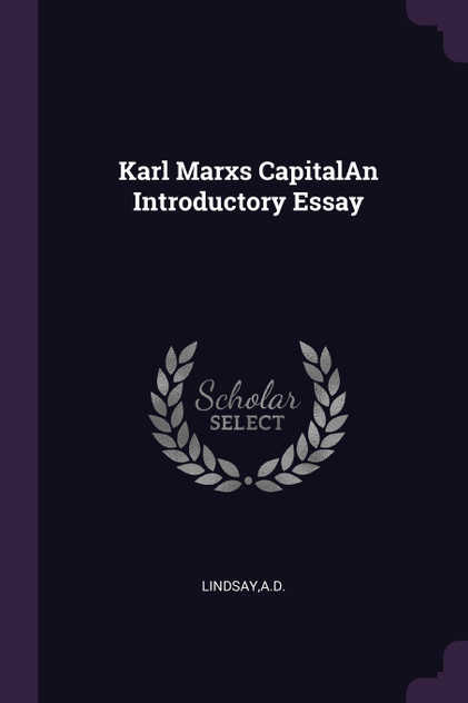 Karl Marxs CapitalAn Introductory Essay Karl Marxs CapitalAn Introductory Essay