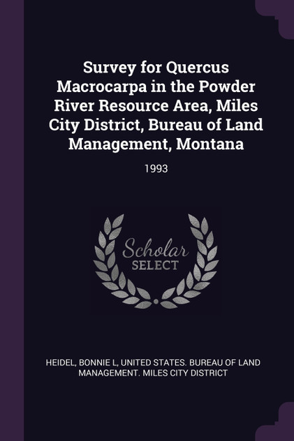 Survey for Quercus Macrocarpa in the Powder River Resource Area, Miles City District, Bureau of Land Management, Montana Survey for Quercus Macrocarpa in the Powder River Resource Area, Miles City District, Bureau of Land Management, Montana