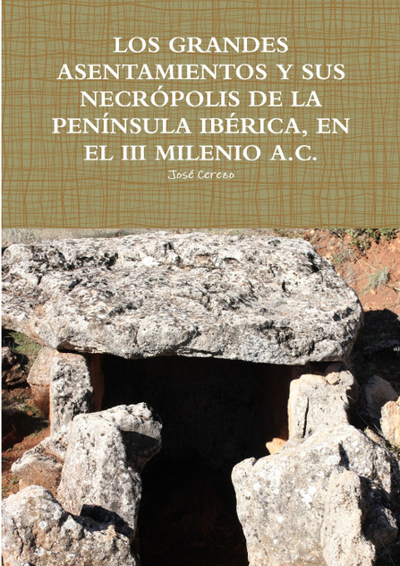 LOS GRANDES ASENTAMIENTOS Y SUS NECRÓPOLIS DE LA PENÍNSULA IBÉRICA, EN EL III MILENIO A.C. LOS GRANDES ASENTAMIENTOS Y SUS NECRÓPOLIS DE LA PENÍNSULA IBÉRICA, EN EL III MILENIO A.C.