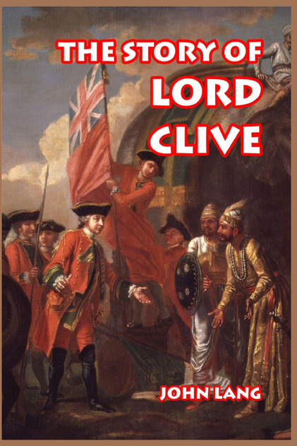 The Story of Lord Clive The Story of Lord Clive