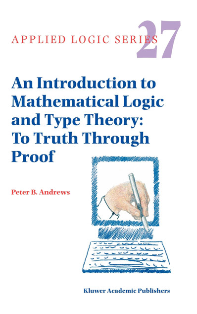 An Introduction to Mathematical Logic and Type Theory An Introduction to Mathematical Logic and Type Theory