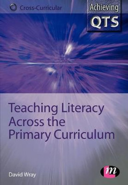 Teaching Literacy Across the Primary Curriculum Teaching Literacy Across the Primary Curriculum