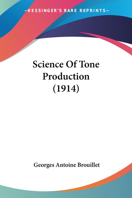 Science Of Tone Production (1914) Science Of Tone Production (1914)
