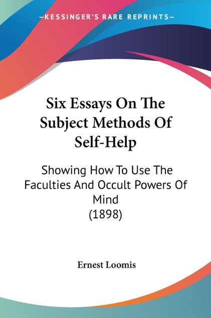 Six Essays On The Subject Methods Of Self-Help Six Essays On The Subject Methods Of Self-Help