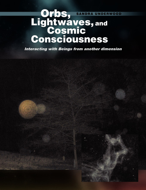 Orbs, Lightwaves, and Cosmic Consciousness Orbs, Lightwaves, and Cosmic Consciousness