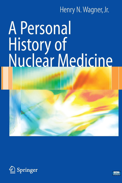 A Personal History of Nuclear Medicine A Personal History of Nuclear Medicine