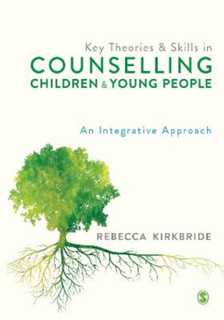 Key Theories and Skills in Counselling Children and Young People Key Theories and Skills in Counselling Children and Young People
