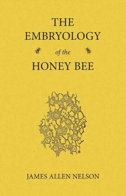 The Embryology of the Honey Bee The Embryology of the Honey Bee
