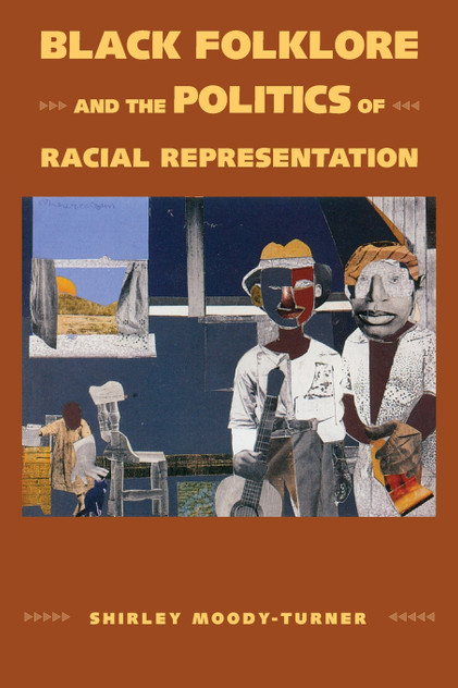 Black Folklore and the Politics of Racial Representation Black Folklore and the Politics of Racial Representation