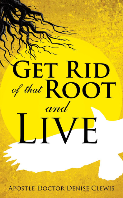 Get Rid of That Root and Live Get Rid of That Root and Live