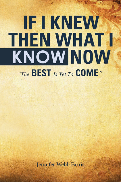 If I Knew Then What I Know Now If I Knew Then What I Know Now