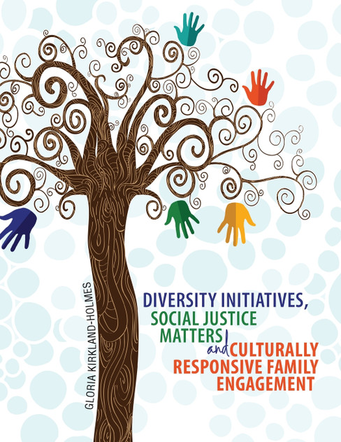 Diversity Initiatives, Social Justice Matters and Culturally Responsive Family Engagement