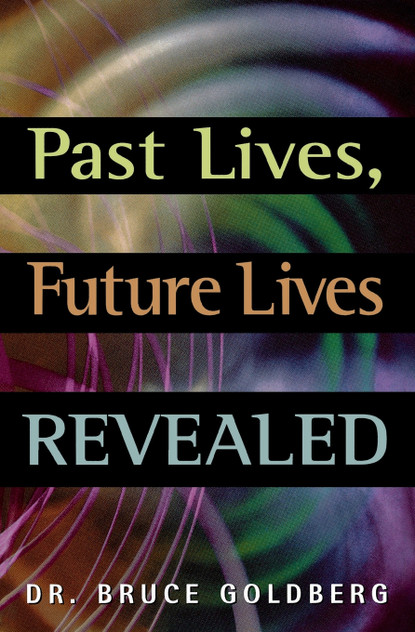 Past Lives, Future Lives Revealed Past Lives, Future Lives Revealed