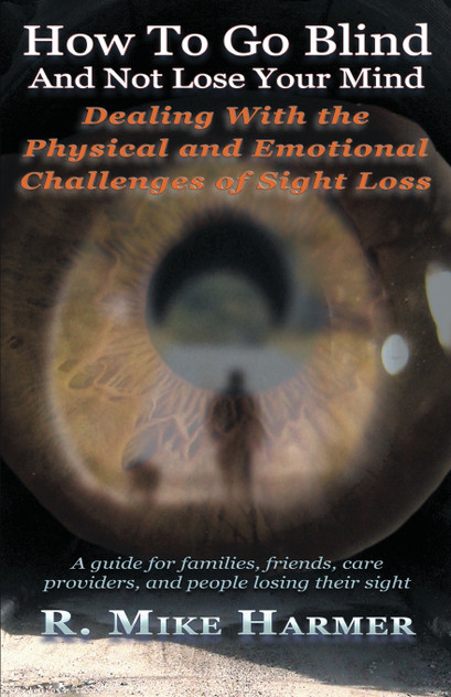 How To Go Blind and Not Lose Your Mind How To Go Blind and Not Lose Your Mind