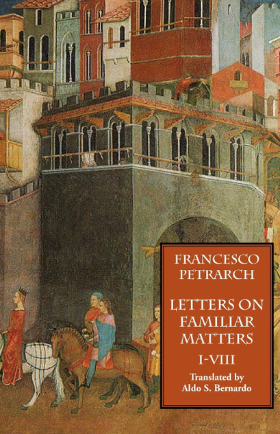 Letters on Familiar Matters (Rerum Familiarium Libri), Vol. 1, Books I-VIII