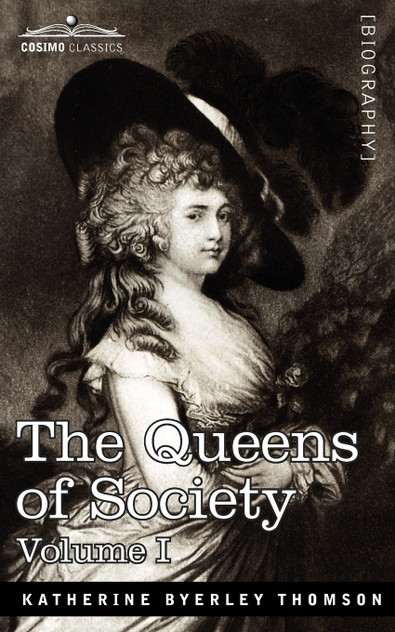 The Queens of Society - In Two Volumes, Vol. I The Queens of Society - In Two Volumes, Vol. I