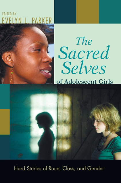 The Sacred Selves of Adolescent Girls The Sacred Selves of Adolescent Girls