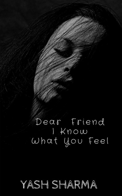 Dear Friend I Know What You feel Dear Friend I Know What You feel