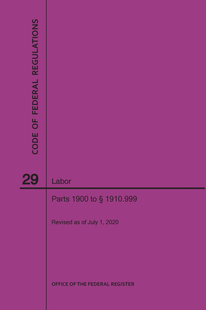 Code of Federal Regulations Title 29, Labor, Parts 1900-1910(1900 to 1910. 999), 2020 Code of Federal Regulations Title 29, Labor, Parts 1900-1910(1900 to 1910. 999), 2020