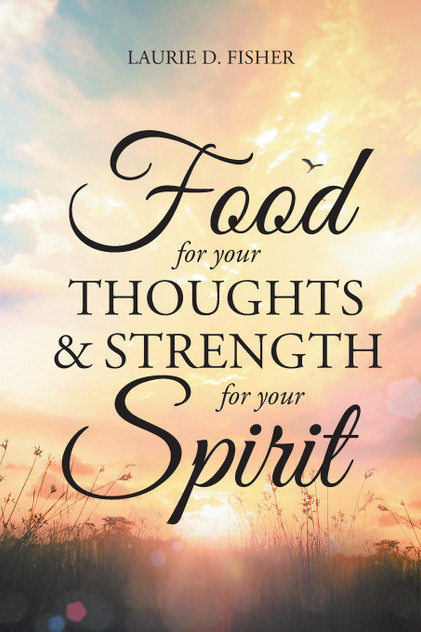 Food for Your Thoughts and Strength for Your Spirit Food for Your Thoughts and Strength for Your Spirit