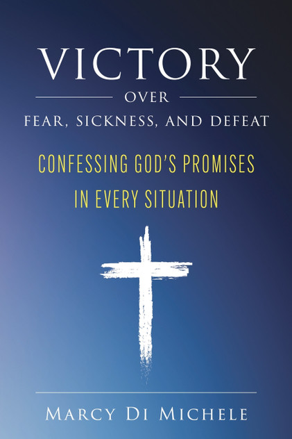 Victory Over Fear, Sickness, and Defeat Victory Over Fear, Sickness, and Defeat