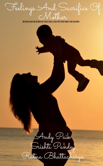 Feelings And Sacrifice Of Mother Feelings And Sacrifice Of Mother