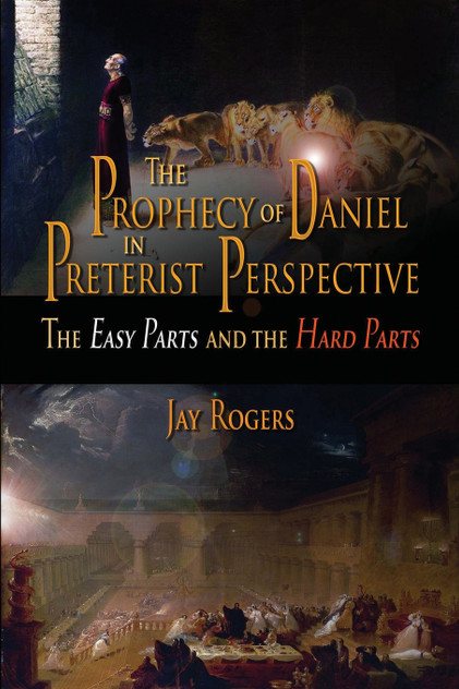 The Prophecy of Daniel in Preterist Perspective The Prophecy of Daniel in Preterist Perspective
