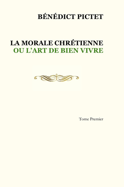 Tome I. LA MORALE CHRÉTIENNE OU L'ART DE BIEN VIVRE Tome I. LA MORALE CHRÉTIENNE OU L'ART DE BIEN VIVRE