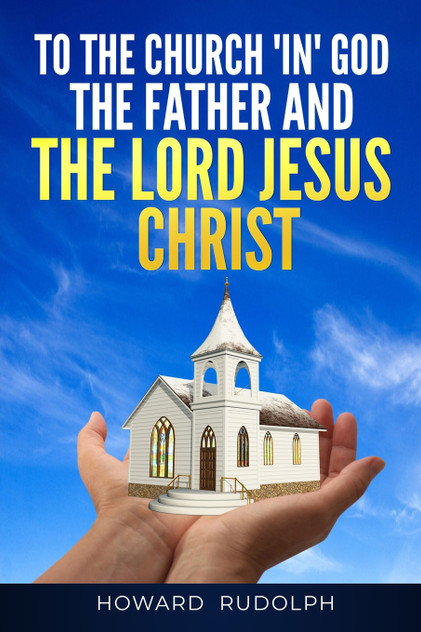 To the Church "IN" GOD THE FATHER And THE LORD JESUS CHRIST To the Church "IN" GOD THE FATHER And THE LORD JESUS CHRIST