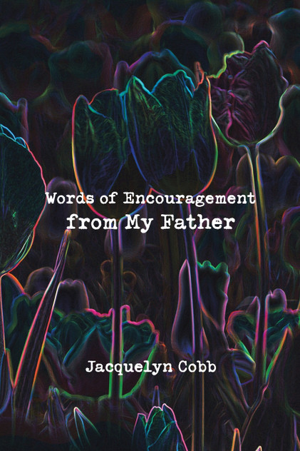 Words of Encouragement from My Father Words of Encouragement from My Father