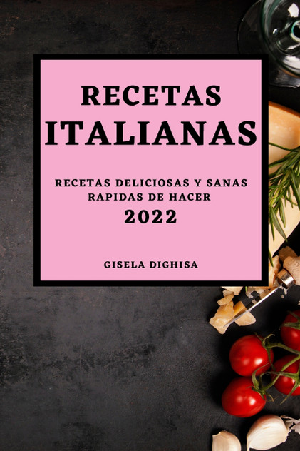LAS RECETAS ITALIANAS 2022 LAS RECETAS ITALIANAS 2022