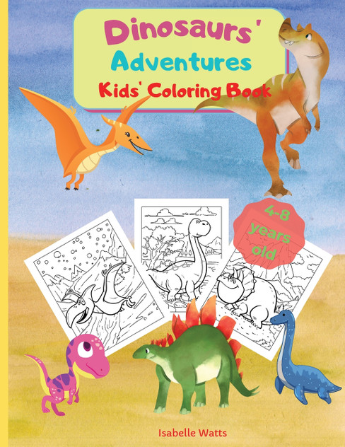 Dinosaurs' Adventures - Kids' Coloring Book Dinosaurs' Adventures - Kids' Coloring Book
