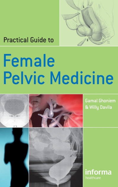Practical Guide to Female Pelvic Medicine Practical Guide to Female Pelvic Medicine