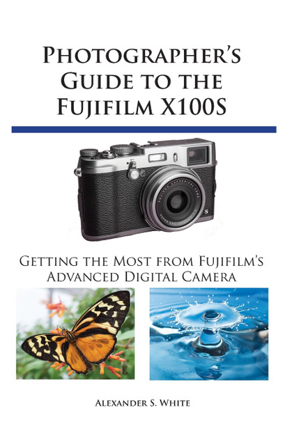 Photographer's Guide to the Fujifilm X100S Photographer's Guide to the Fujifilm X100S