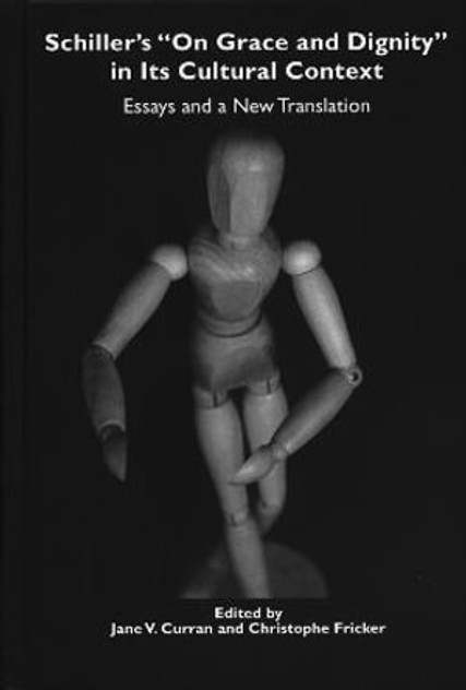 Schiller's "On Grace and Dignity" in Its Cultural Context Schiller's "On Grace and Dignity" in Its Cultural Context